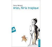 Arles, féria tragique - Mainguy Pierre