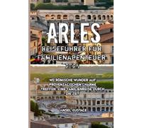 Arles Reiseführer für Familienabenteuer 2025