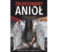 Arletta Maria Woźniak Zbuntowany Aniol Dantego (Tascabile)