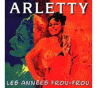 ARLETTY - LES ANNEES FROU-FROU