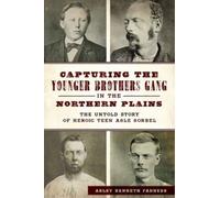 Arley Kenneth F Capturing the Younger Brothers Gang in the Northern (Tascabile)
