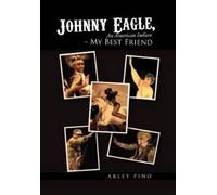 Arley Pino Johnny Eagle, an American Indian - My Best Friend (Copertina rigida)