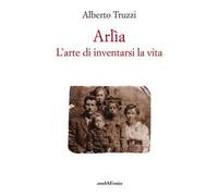 Arlìa. L'arte di inventarsi la vita - [Araba Fenice]