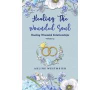 Arline Westmeier Healing the Wounded Soul (Tascabile)