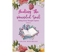 Arline Westmeier Healing the Wounded Soul (Tascabile)