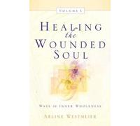 Arline Westmeier Healing the Wounded Soul, Vol. I (Tascabile)