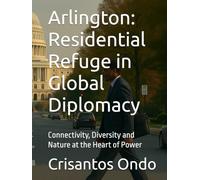 Arlington: Residential Refuge in Global Diplomacy: Connectivity, Diversity and Nature at the Heart of Power