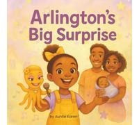 Arlington's Big Surprise: A Story About Becoming a Big Sister and Learning That Love Only Grows