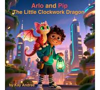 Arlo and Pip The Little Clockwork Dragon: Storybook Premium Edition (62Pages)