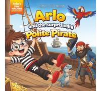 Arlo and the Surprisingly Polite Pirate: A funny pirate adventure about imagination, dinosaurs, and finding your inner “ARRR!”