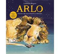 Arlo. Il leone che non riusciva a dormire. Ediz. a colori