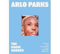 The Magic Border: the new 2023 debut poetry collection from prize-winning musician Arlo Parks