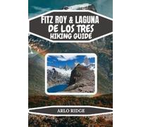 Arlo Ridge Fitz Roy & Laguna de Los Tres Hiking Guide (Tascabile)