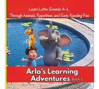 Arlo’s Learning Adventures : Book 1: A Fun ABC Phonics Adventure :: Learn Letter Sounds A-L Through Animals, Repetition, and Early Reading Fun