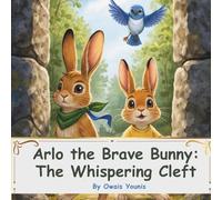 Arlo the Brave Bunny: The Whispering Cleft: A Gentle Adventure About Courage, Teamwork, and Helping Friends