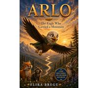ARLO: THE EAGLE WHO CARRIED A MOUNTAIN
