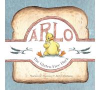 Arlo - The Gluten-Free Duck: A Heartwarming Story About Food Sensitivities and Finding Alternatives