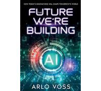 Arlo Voss The Future We're Building (Tascabile)