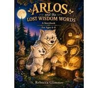 Arlos and the Lost Wisdom Words: A Storybook for Ages 4-8
