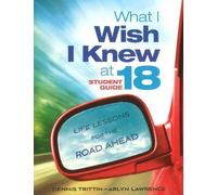Arlyn Lawrence Dennis Trittin What I Wish I Knew at 18 Student Guide (Tascabile)