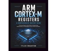 ARM Cortex-M REGISTERS: A COMPREHENSIVE MASTERY GUIDE: A Practical Step-by-Step Guide to Programming, Understanding, and Debugging Cortex-M Microcontrollers