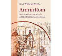 Arm in Rom: Wie die kleinen Leute in der größten Stadt der Antike lebten
