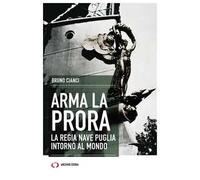 Arma la prora. La regia nave Puglia intorno al mondo
