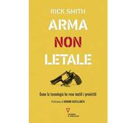 Arma non letale. Come la tecnologia ha reso inutili i proiettili