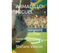 ARMADILLO MIGUEL: e quella volta che giocò con Pelè