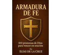 ARMADURA DE FE: 100 promesas de Dios para vencer en oración