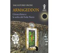 Libri Salvatore Uroni - Armageddon. Gioacchino E La Setta Del Sole Nero
