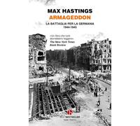 Armageddon. La battaglia per la Germania (1944-1945) - Hastings Max
