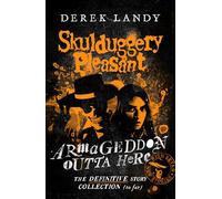 Armageddon Outta Here - The World of Skulduggery Pleasant: Fully revised edition with seven new stories from the bestselling author