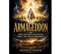 ARMAGEDDON: What the Bible Really Says About the End of the World