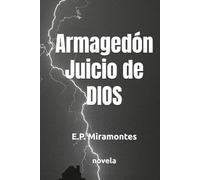 Armagedón - Juicio de DIOS: E.P. Miramontes