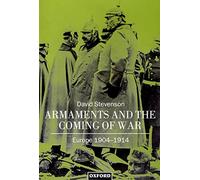 Armaments and the Coming of War: Europe, 1904-1914