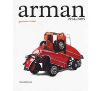 Arman. 1954-2005. Catalogo della mostra (Roma, 5 maggio-23 luglio 2017). Ediz. a colori