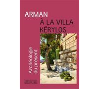 Arman à la Villa Kérylos: Archéologie du présent