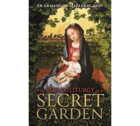 Armand de Malleray The Sacred Liturgy as a Secret Garden (Tascabile)