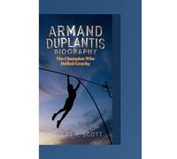 ARMAND DUPLANTIS BIOGRAGHY: The Champion Who Defied Gravity