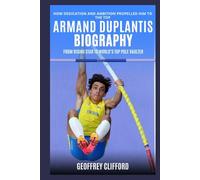 Armand Duplantis Biography: From Rising Star to World’s Top Pole Vaulter - How Dedication and Ambition Propelled Him to the Top