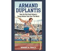 Armand Duplantis Biography: How His Pole Vault Helped a Young Athlete Take Over the World