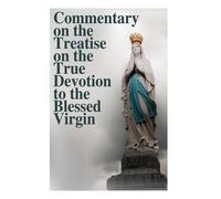 Armand Plessis Commentary on the Treatise on the True Devotion to th (Tascabile)