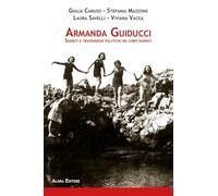 Armanda Guiducci. Segreti e trasparenze politiche dei corpi narrati