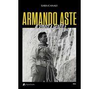 Armando Aste. Alpinista gentile