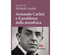 Armando Carlini e il problema della metafisica [Paperback] [Jun 14, 2024] Lasala