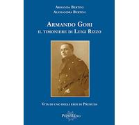 Armando Gori. Il timoniere di Luigi Rizzo
