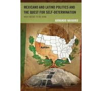 Armando Navarro Mexicano and Latino Politics and the Quest for Self- (Tascabile)
