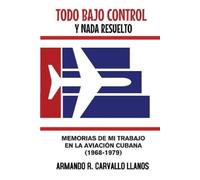 Armando R Carvallo Llanos Todo bajo control y nada resuelto (Tascabile)