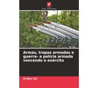 Armas, tropas armadas e guerra- a polícia armada vencendo o exército